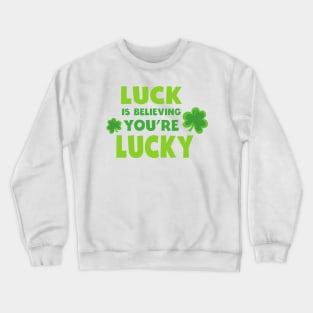 Saint Patrick's Day, Luck, Believing You're Lucky Crewneck Sweatshirt